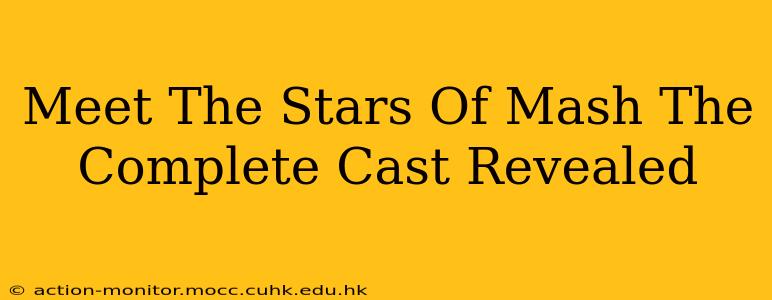 Meet The Stars Of Mash The Complete Cast Revealed
