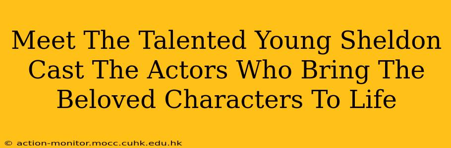 Meet The Talented Young Sheldon Cast The Actors Who Bring The Beloved Characters To Life