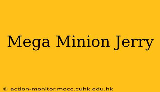 Mega Minion Jerry