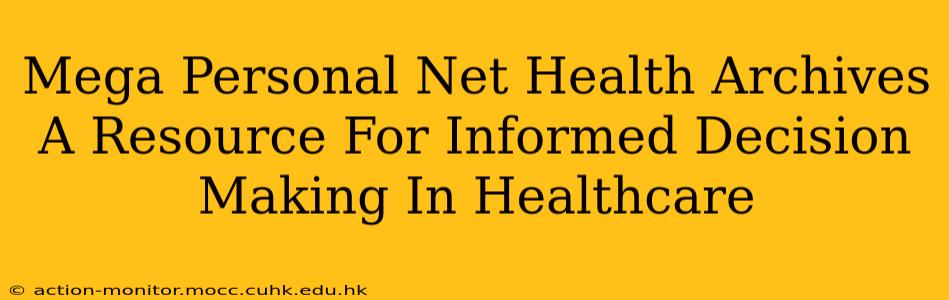 Mega Personal Net Health Archives A Resource For Informed Decision Making In Healthcare