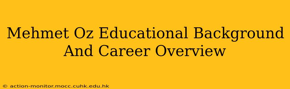Mehmet Oz Educational Background And Career Overview