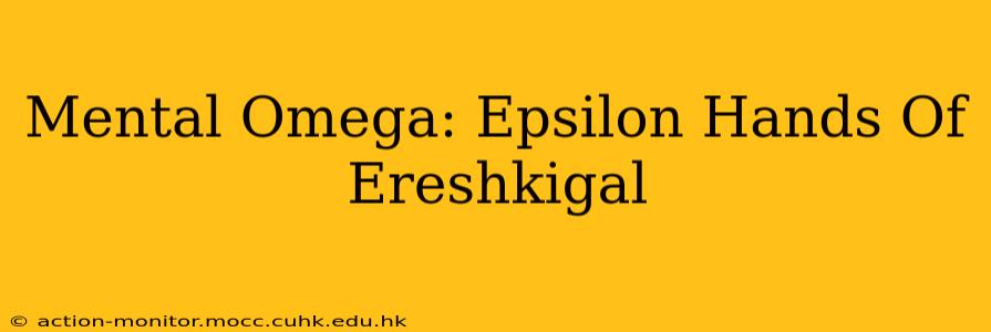 Mental Omega: Epsilon Hands Of Ereshkigal