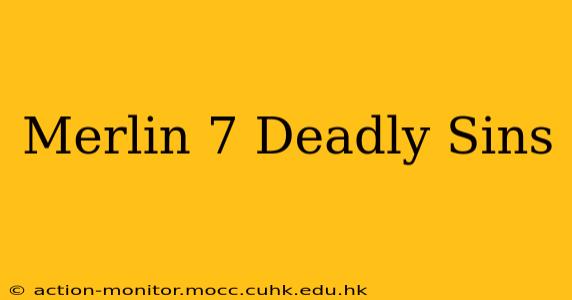 Merlin 7 Deadly Sins
