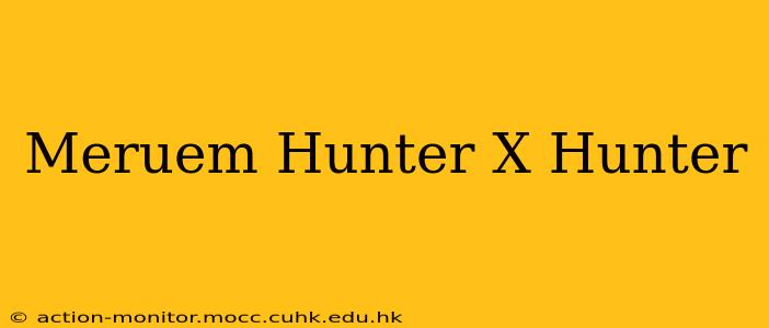 Meruem Hunter X Hunter