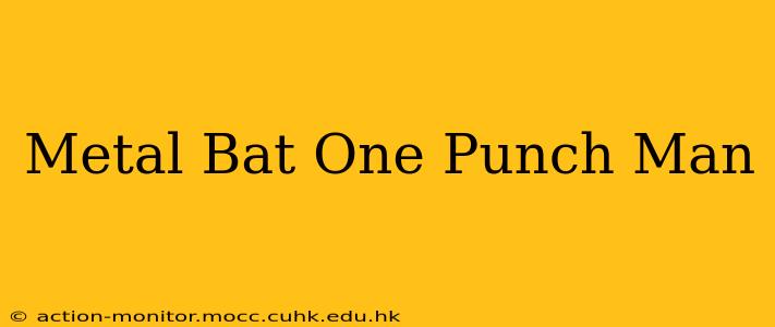 Metal Bat One Punch Man