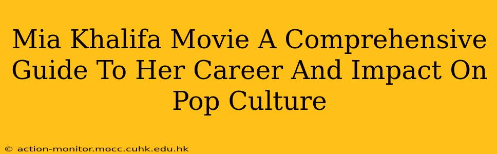 Mia Khalifa Movie A Comprehensive Guide To Her Career And Impact On Pop Culture