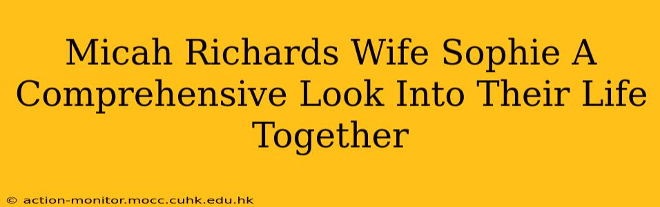 Micah Richards Wife Sophie A Comprehensive Look Into Their Life Together