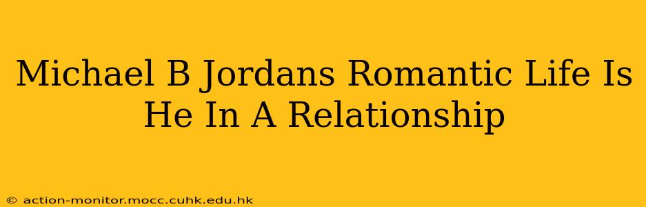 Michael B Jordans Romantic Life Is He In A Relationship