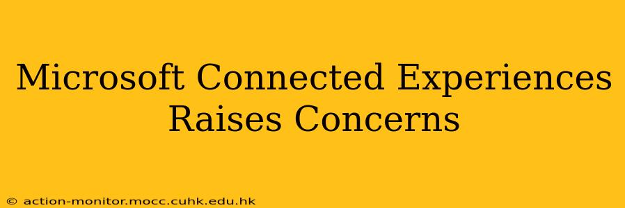 Microsoft Connected Experiences Raises Concerns