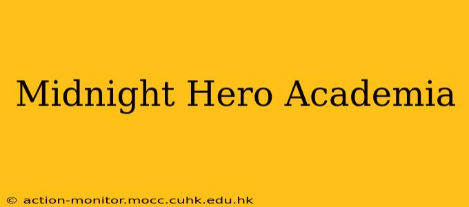 Midnight Hero Academia