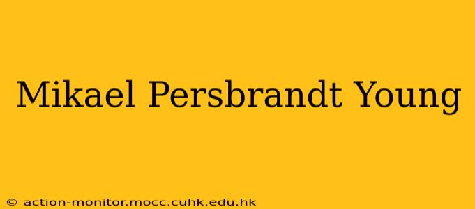 Mikael Persbrandt Young