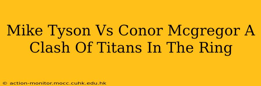Mike Tyson Vs Conor Mcgregor A Clash Of Titans In The Ring
