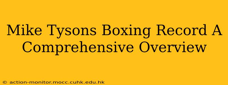 Mike Tysons Boxing Record A Comprehensive Overview