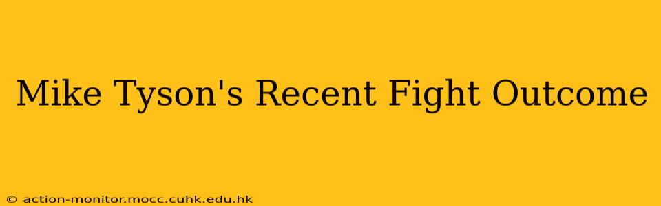 Mike Tyson's Recent Fight Outcome