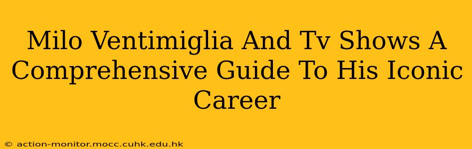 Milo Ventimiglia And Tv Shows A Comprehensive Guide To His Iconic Career