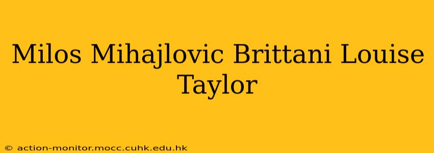 Milos Mihajlovic Brittani Louise Taylor