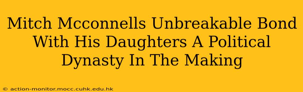 Mitch Mcconnells Unbreakable Bond With His Daughters A Political Dynasty In The Making