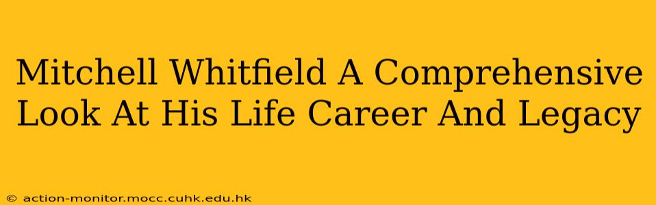 Mitchell Whitfield A Comprehensive Look At His Life Career And Legacy