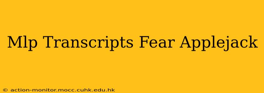 Mlp Transcripts Fear Applejack