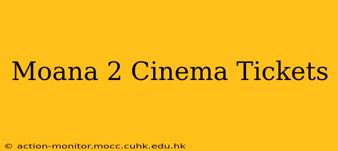 Moana 2 Cinema Tickets