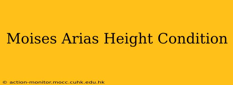 Moises Arias Height Condition