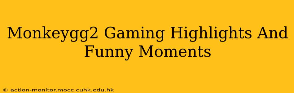 Monkeygg2 Gaming Highlights And Funny Moments