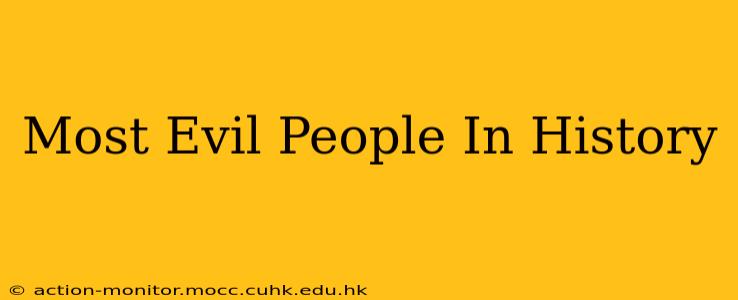 Most Evil People In History