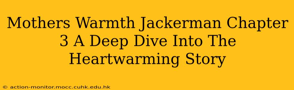 Mothers Warmth Jackerman Chapter 3 A Deep Dive Into The Heartwarming Story