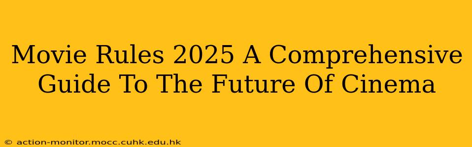 Movie Rules 2025 A Comprehensive Guide To The Future Of Cinema