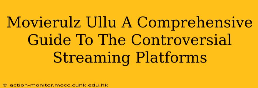 Movierulz Ullu A Comprehensive Guide To The Controversial Streaming Platforms