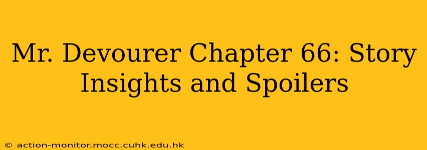 Mr. Devourer Chapter 66: Story Insights and Spoilers