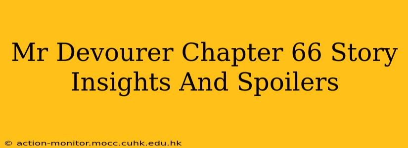 Mr Devourer Chapter 66 Story Insights And Spoilers