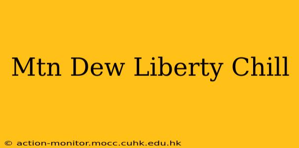 Mtn Dew Liberty Chill