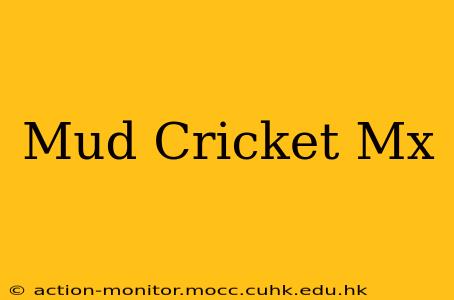 Mud Cricket Mx