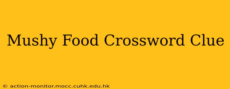 Mushy Food Crossword Clue