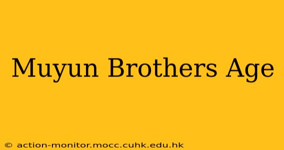 Muyun Brothers Age