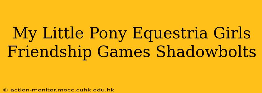 My Little Pony Equestria Girls Friendship Games Shadowbolts