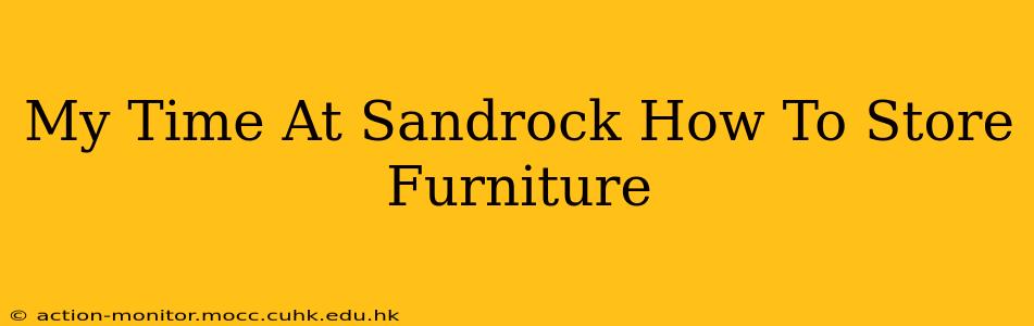 My Time At Sandrock How To Store Furniture