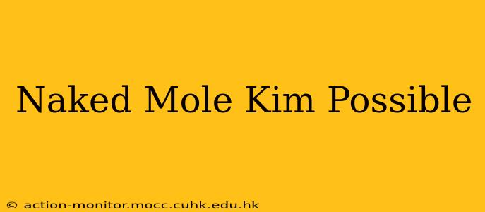Naked Mole Kim Possible