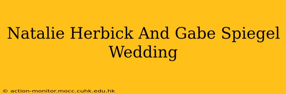 Natalie Herbick And Gabe Spiegel Wedding