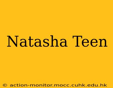 Natasha Teen