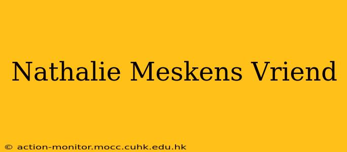 Nathalie Meskens Vriend