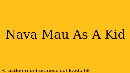 Nava Mau As A Kid