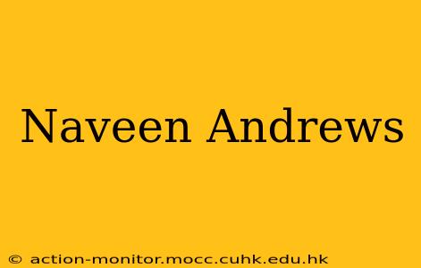 Naveen Andrews