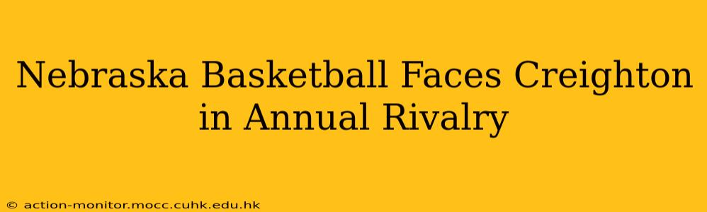 Nebraska Basketball Faces Creighton in Annual Rivalry