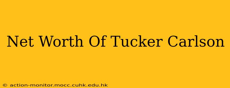 Net Worth Of Tucker Carlson