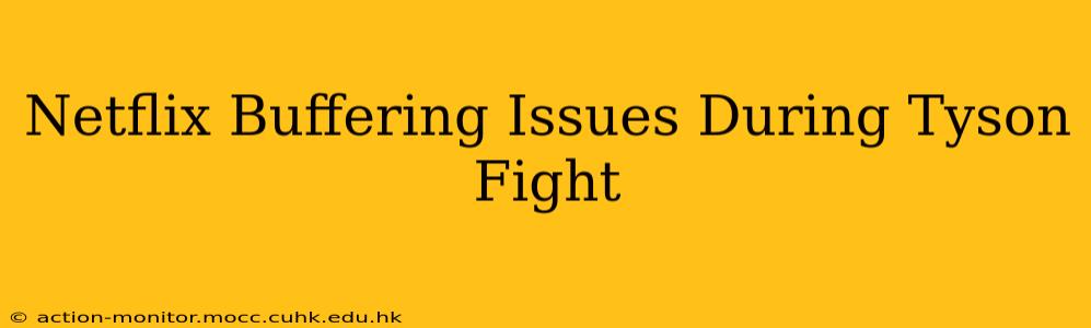 Netflix Buffering Issues During Tyson Fight