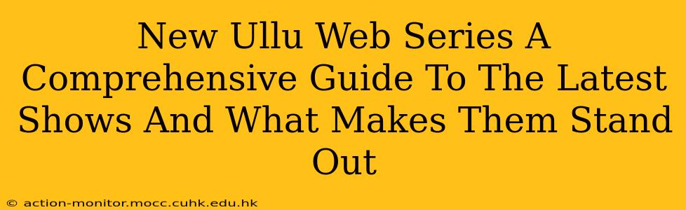 New Ullu Web Series A Comprehensive Guide To The Latest Shows And What Makes Them Stand Out