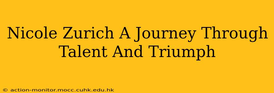Nicole Zurich A Journey Through Talent And Triumph