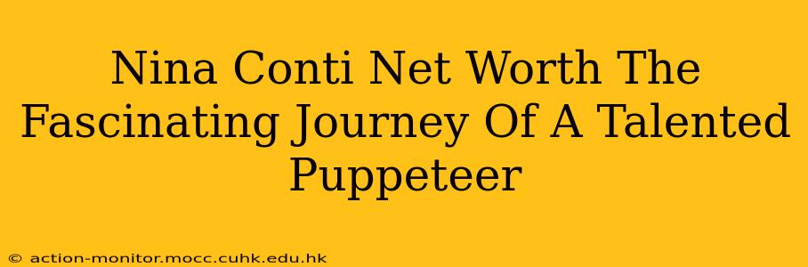 Nina Conti Net Worth The Fascinating Journey Of A Talented Puppeteer
